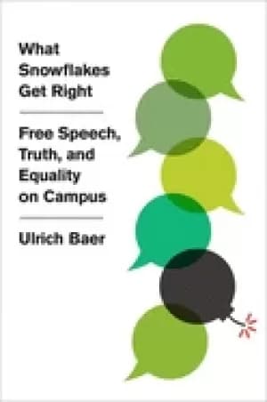 what snowflakes get right free speech truth and equality on campus