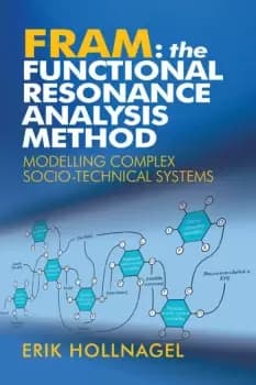 FRAM: The Functional Resonance Analysis MethodModelling Complex Socio-technical Systems