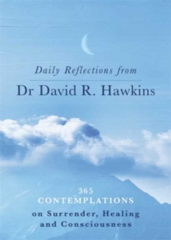 Daily Reflections from Dr. David R. Hawkins : 365 Contemplations on Surrender, Healing and Consciousness Paperback / softback