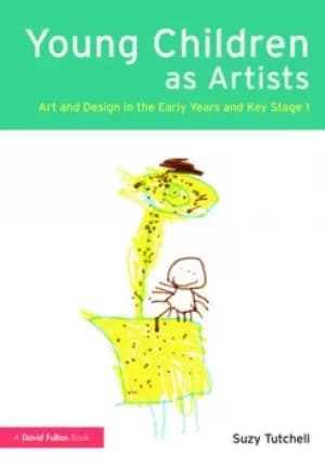 Young Children as ArtistsArt and Design in the Early Years and Key Stage 1