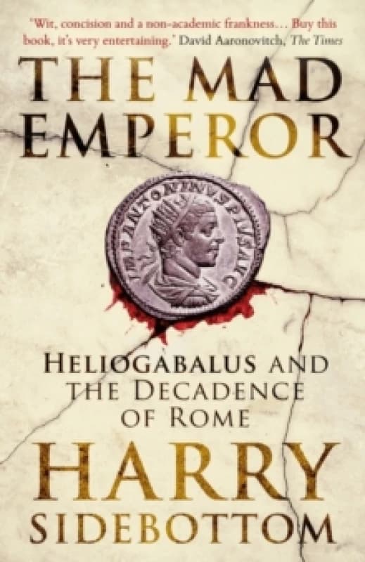 The Mad Emperor : Heliogabalus and the Decadence of Rome Paperback / softback