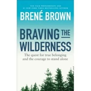 Braving the Wilderness : The quest for true belonging and the courage to stand alone