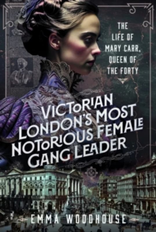 Victorian London's Most Notorious Female Gang Leader. Hardback. By Emma Woodhouse Books