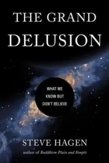 The Grand Delusion : What We Know But Don't Believe
