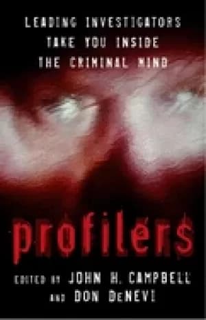 profilers leading investigators take you inside the criminal mind