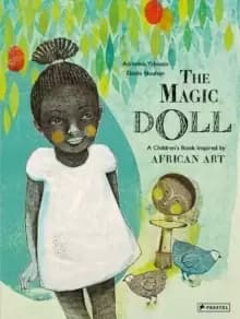 The Magic Doll : A Childrens Book Inspired by African Art