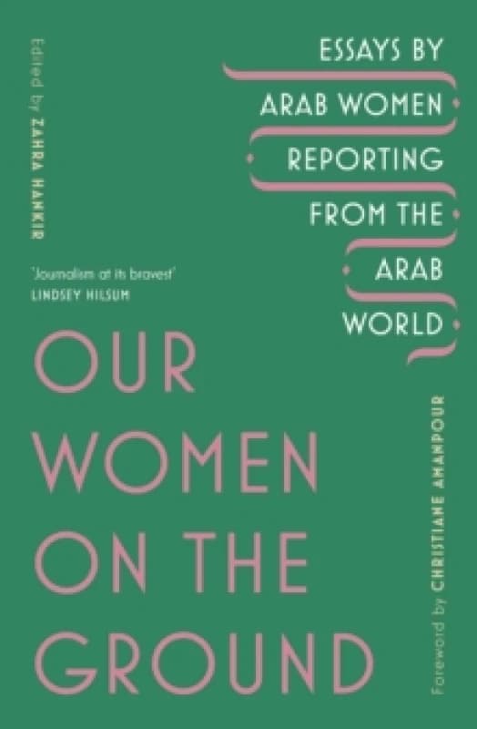 Our Women on the Ground : Arab Women Reporting from the Arab World Paperback / softback