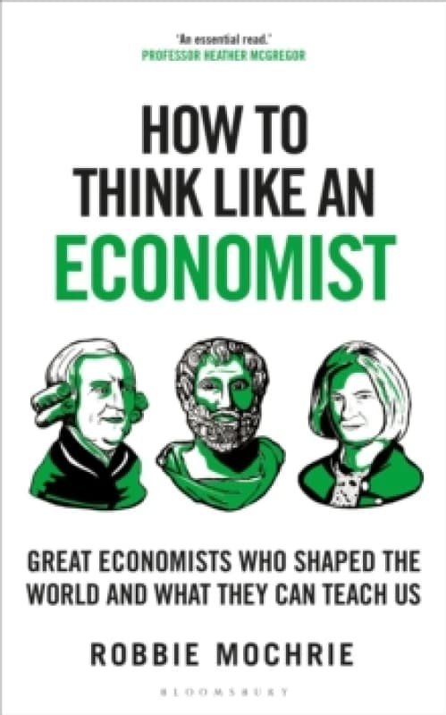How to Think Like an Economist : Great Economists Who Shaped the World and What They Can Teach Us Paperback / softback
