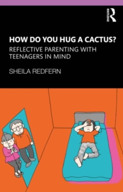 How Do You Hug a Cactus? Reflective Parenting with Teenagers in Mind Paperback / softback