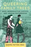 queering family trees race reproductive justice and lesbian motherhood