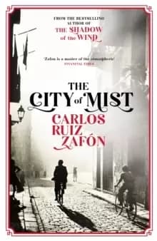 The City of Mist : The last book by the bestselling author of The Shadow of the Wind