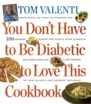 You don't have to be diabetic to love this cookbook - Tom Valenti - Paperback - Used