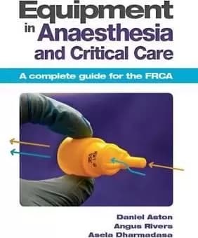 Equipment in Anaesthesia and Critical Care by Daniel Aston