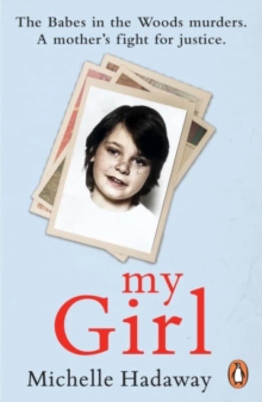 My Girl : The Babes in the Woods murders. A mothers fight for justice. Paperback / softback