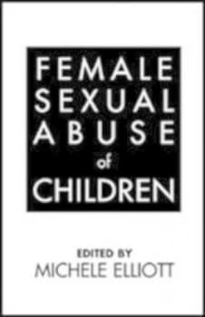 Female Sexual Abuse of Children by Michele Elliott Paperback