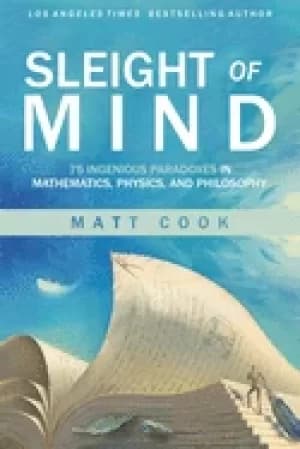 sleight of mind 75 ingenious paradoxes in mathematics physics and philosop