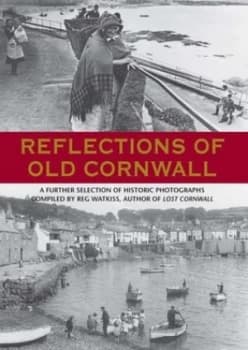 Reflections of Old Cornwall by Reg Watkiss Hardback