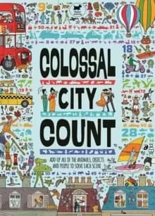 Colossal City Count : Add Up All of the Animals, Objects and People to Solve Each Scene