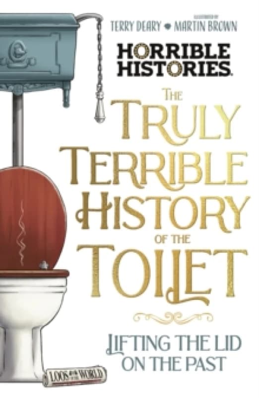 The Truly Terrible History of the Toilet-Flush with Facts Paperback / softback