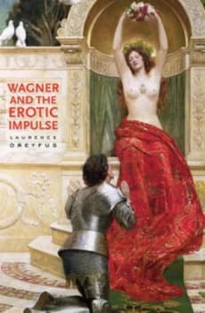 Wagner and the Erotic Impulse by Laurence Dreyfus Hardback