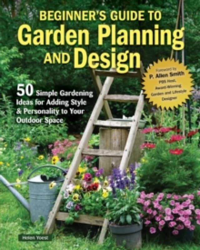 Beginners Guide to Garden Planning and Design : 50 Simple Gardening Ideas for Adding Style & Personality to Your Outdoor Space Paperback / softback