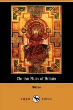 On the Ruin of Britain Parts I and II by Gildas