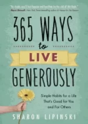 365 ways to live generously simple habits for a life thats good for you and
