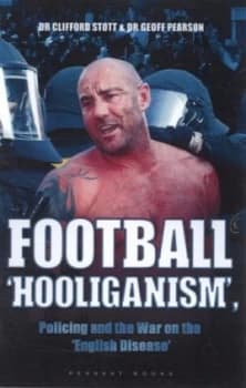 Football hooliganism by Clifford John T Stott and Geoff Pearson Hardback