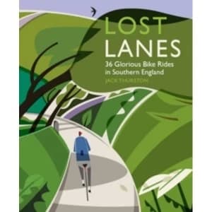 Lost Lanes : 36 Glorious Bike Rides in Southern England (London and the South-East) 1