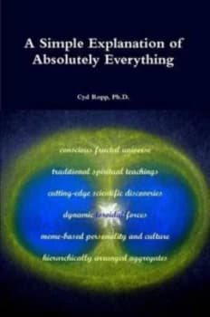 A Simple Explanation of Absolutely Everything by Ph D Cyd Ropp Paperback
