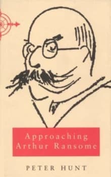 Approaching Arthur Ransome by Peter Hunt Hardback