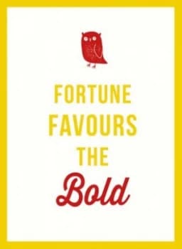 Fortune favours the bold by