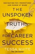 unspoken truths for career success navigating pay promotions and power at w