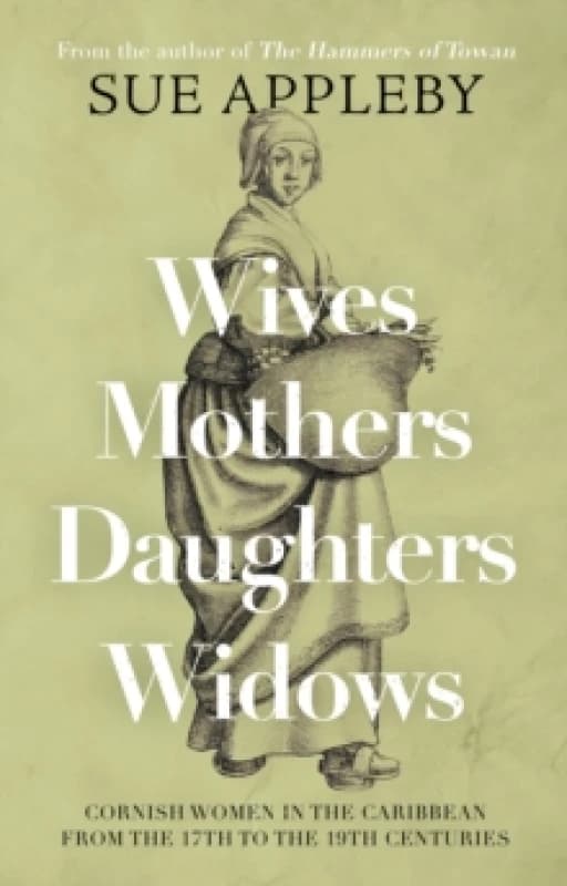 Wives - Mothers - Daughters - Widows : Cornish Women in the Caribbean from the 17th to the 19th Centuries Paperback / softback