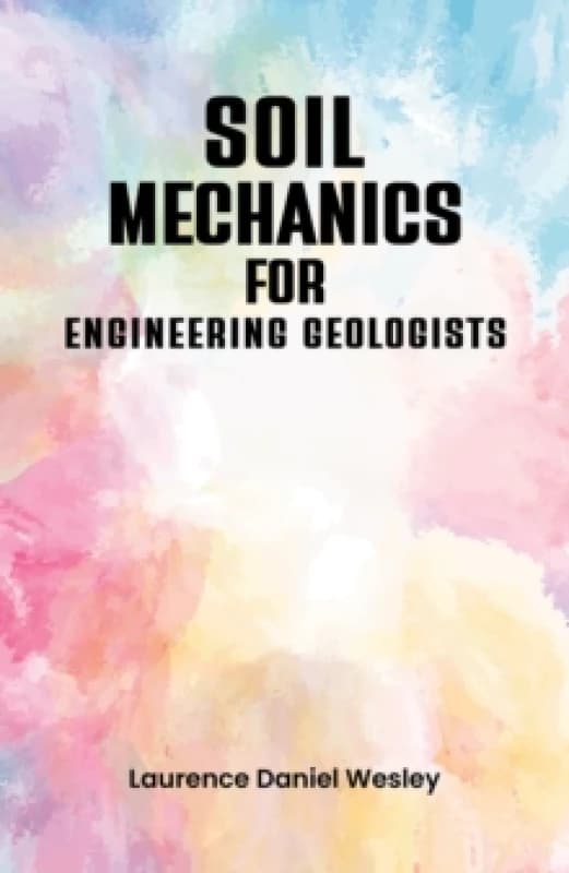 Soil Mechanics for Engineering Geologists. Paperback. By Laurence D Wesley Books