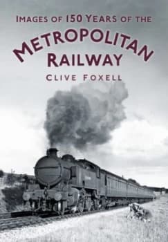 Images of 150 Years of the Metropolitan Railway by Clive Foxell Paperback