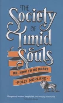 The Society of Timid Souls or How to Be Brave by Polly Morland Hardback