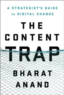 The Content Trap : A Strategist's Guide to Digital Change