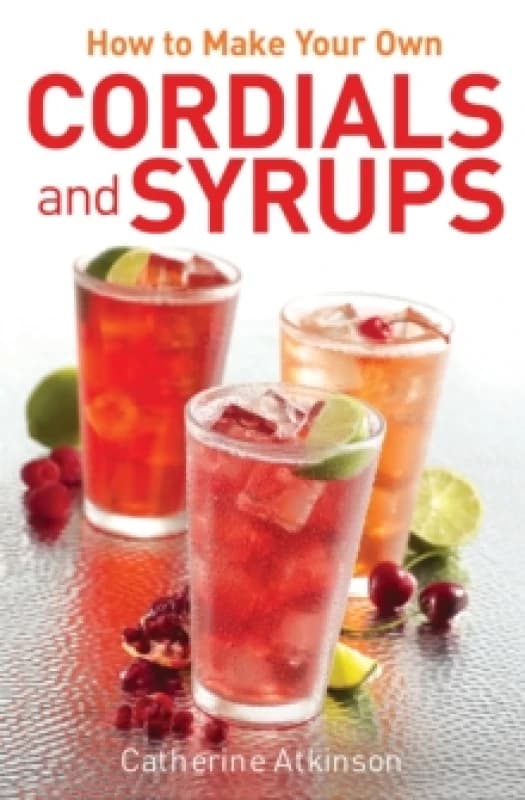 How to Make Your Own Cordials and Syrups. Paperback. By Catherine Atkinson Books