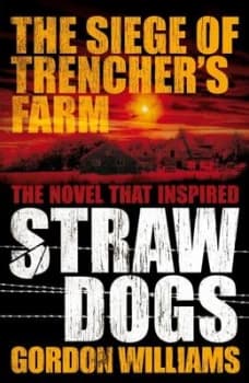 The Siege of Trenchers Farm - Straw Dogs by Gordon Williams