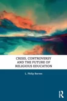 Crisis, Controversy and the Future of Religious Education
