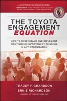 The Toyota Engagement Equation: How to Understand and Implement Continuous Improvement Thinking in Any Organization
