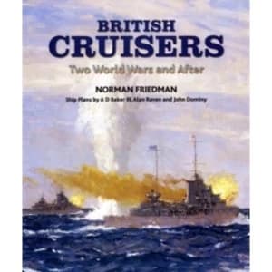 British Cruisers: From Treaties to the Present by Norman Friedman (Hardback, 2010)