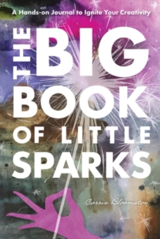 The Big Book of Little Sparks : A Hands-on Journal to Ignite Your Creativity Paperback / softback
