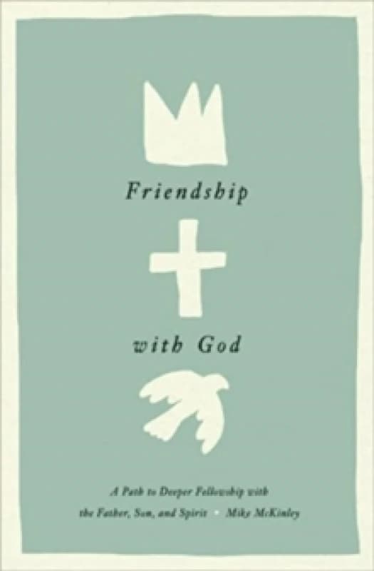 Friendship with God : A Path to Deeper Fellowship with the Father, Son, and Spirit Hardback