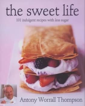 The Sweet Life by Antony Worrall Thompson and Steve Barker Paperback