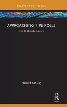 Approaching Pipe Rolls : The Thirteenth Century