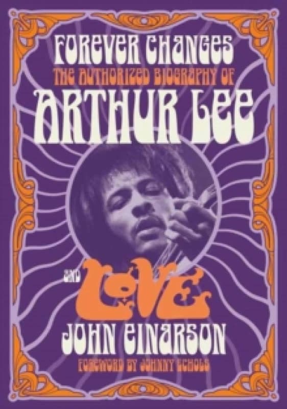 Forever Changes : The Authorized Biography Of Arthur Lee And Love Paperback / softback