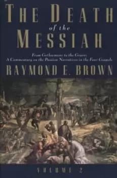 Death of the Messiah v 2 by Raymond Brown
