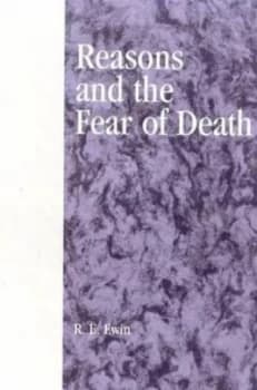Reasons and the Fear of Death by R. E. Ewin Book